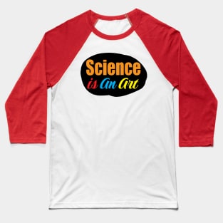 Science is an art colorful design for Science students and teachers Baseball T-Shirt